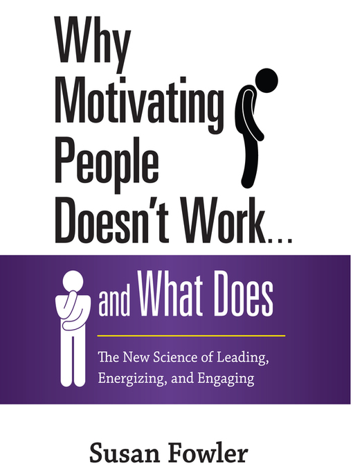 Title details for Why Motivating People Doesn't Work...and What Does by Susan Fowler - Available